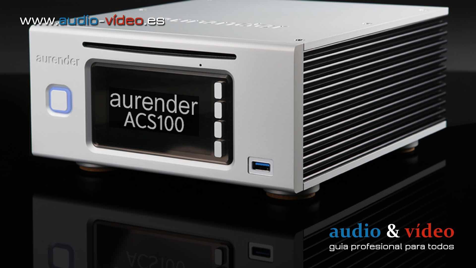 Servidor audio, streamer, extractor CD: Aurender ACS100