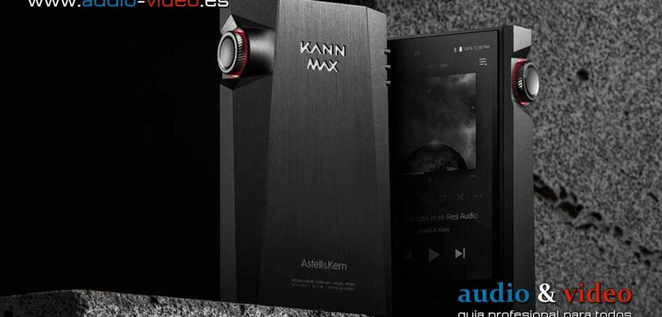 Astell&Kern – Kann Max reproductor de audio digital portátil